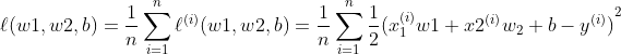 \ell ({{w}_{1}},\ {{w}_{2}},\ b)=\frac{1}{n}\sum\limits_{i=1}^{n}{\ {{\ell }^{(i)}}}({{w}_{1}},\ {{w}_{2}},\ b)=\frac{1}{n}\sum\limits_{i=1}^{n}{\ \frac{1}{2}}{{(x_{1}^{(i)}{{w}_{1}}+x_{2}^{(i)}{{w}_{2}}+b-{{y}^{(i)}})}^{2}}